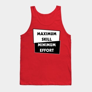 Minimal effort, Maximum Skill Tank Top